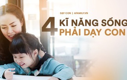 Để tương lai con rộng mở, hãy dạy con thành thạo 4 kỹ năng này sẽ hiệu quả hơn vùi đầu vào học đạt điểm 10