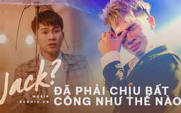 Nhìn lại: Jack đã phải chịu quá nhiều bất công vô lý suốt 9 tháng hợp tác "lên như diều gặp gió" cùng K-ICM?