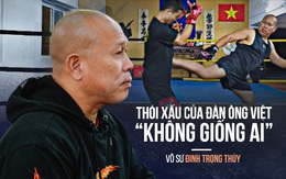 Võ sư Đinh Trọng Thủy: 'Tây hay TQ ăn nhậu không như mình - từ Hà Nội đến Hà Giang đều một kiểu thật lạ lùng'