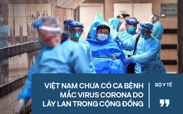 Bộ Y tế khẳng định: Việt Nam chưa có ca bệnh mắc virus corona do lây lan trong cộng đồng