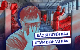 Bác sĩ ICU Vũ Hán chia sẻ chân thực: Các bệnh nhân nặng của đồng nghiệp đều tử vong, lấp đầy phòng bệnh chỉ cần 1 giờ