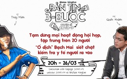 [BẢN TIN 3 BƯỚC] Tạm dừng mọi hoạt động hội họp, tập trung trên 20 người; xác minh được 155 người dự tiệc tại bar Buddha