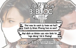 Bản tin 3 bước ngày 31/3: Thế nào là cách ly toàn xã hội? Cách ly khác phong toả ra sao?