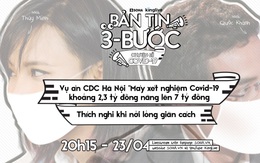 Bản tin 3 bước ngày 23/4: Vụ án CDC Hà Nội "Máy xét nghiệm Covid-19 khoảng 2,3 tỷ đồng nâng lên 7 tỷ đồng