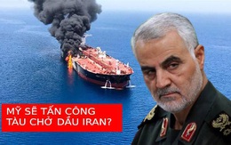 Kịch bản Mỹ tấn công tàu dầu Iran: Điều trùng hợp lạnh người với vụ sát hại tướng Soleimani