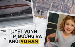 Hai mẹ con tuyệt vọng tìm đường thoát khỏi "ổ dịch" Vũ Hán: Trải qua chuỗi thử thách, chỉ còn cách cửa ra máy bay vài bước nhưng vẫn không thể rời đi