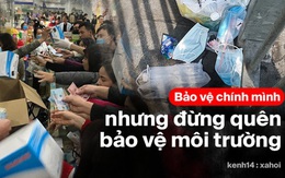 Khi người dân chen nhau mua bằng được khẩu trang để bảo vệ chính mình nhưng lại vứt tràn lan ra ngoài môi trường