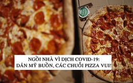 Nhiều chuỗi pizza và cánh gà lâu đời của Mỹ ‘tái sinh’ ngoạn mục nhờ Covid-19