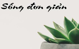 Cuộc sống càng đơn giản, càng ít căng thẳng: Sau dịch bệnh, hãy 'dọn dẹp' bớt những bộn bề của bạn bằng 6 cách đơn giản này