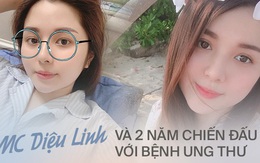 MC Diệu Linh sau 2 năm chiến đấu cùng ung thư máu: Quyết tâm sống chung với bệnh nhưng không có nghĩa đã thật sự quen