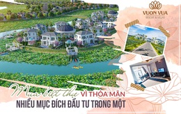 Nghìn lẻ lý do khiến nhà đầu tư quyết định sở hữu biệt thự nghỉ dưỡng ven đô