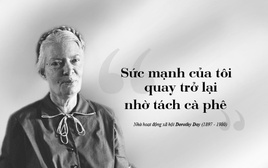 Dorothy Day - Vì một xã hội tốt đẹp hơn bằng tình yêu thương