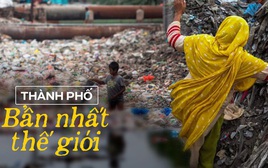 Thành phố "ô nhiễm nhất thế giới": Nơi người dân sống trên núi rác cao 60 mét, sinh tồn phụ thuộc vào rác thải