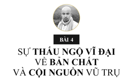 Bài 4: Sự thấu ngộ vĩ đại về bản chất và cội nguồn vũ trụ