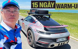 Phượt Trung Quốc lần thứ 2 bằng Porsche 911 Dakar, chủ xe chia sẻ: 15 ngày đầu chỉ mới là warm-up