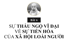 Bài 6: Sự thấu ngộ vĩ đại về sự tiến hóa của xã hội loài người