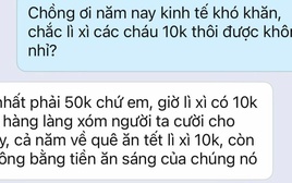 Bế tắc vì chồng sĩ diện, đòi lì xì họ hàng 50k dù không mua nổi cho con cái áo, đoạn chat gây bức xúc