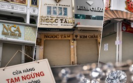 Tình hình các cửa tiệm kim cương sau thông tin khởi tố chủ tiệm Kim Lý, Ngọc Tâm, Ngọc Châu Âu: “Đóng cửa, cài then” và dán thông báo