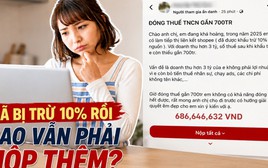 Doanh thu 3 tỷ đồng từ affiliate vẫn phải nộp thêm gần 700 triệu tiền thuế: Nhiều người hiểu sai khoản khấu trừ 10%