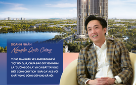 Doanh nhân Nguyễn Quốc Cường: Từng phải giấu xe Lamborghini vì "sợ" nổi quá, chưa bao giờ xem mình là "Cường Đô-La" và cái bắt tay đặc biệt cùng Chủ tịch "soái ca" ACB với khát vọng đóng góp cho xã hội