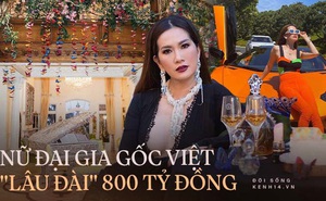 Nữ đại gia gốc Việt sở hữu biệt thự 800 tỷ ở Mỹ giàu cỡ nào?