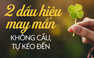 2 dấu hiệu nhận biết bạn có phải là người có phúc khí hay không