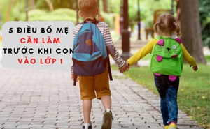 5 điều bố mẹ cần làm trước khi con vào lớp 1: Điều cuối cùng ít người nghĩ đến