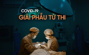 Hé lộ ca giải phẫu tử thi nhiễm Covid-19 đầu tiên trên thế giới: Giống như lính trinh sát, lại giống như phi hành gia