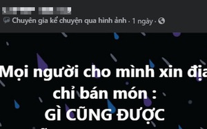Thanh niên lên mạng hỏi địa chỉ bán món 'gì cũng được', dân tình vừa hiến kế vừa tranh thủ trải lòng