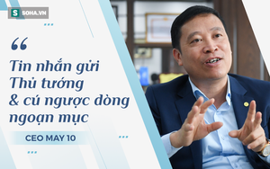 CEO May 10: Khủng hoảng chưa từng có, tin nhắn gửi Thủ tướng và cú ngược dòng ngoạn mục