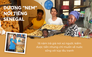 Dương “nem” nổi tiếng Senegal: 18 năm trả giá nơi xứ người, kiếm được tiền nhưng chỉ muốn về nước sống với túp lều tranh