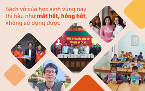 "Sách vở của học sinh vùng này thì hầu như mất hết, hỏng hết, không sử dụng được"