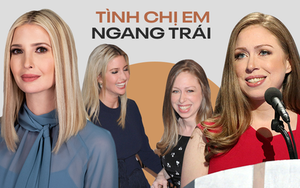 Tình chị em ngang trái như drama của Ivanka Trump và ái nữ nhà Clinton: Từ tri kỷ thành cạch mặt vì cha mẹ đối đầu tranh chức Tổng thống