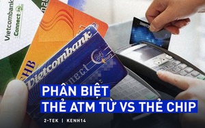 Thẻ từ ATM sẽ bị 'xóa sổ' và được thay thế bằng thẻ chip, chúng khác nhau như thế nào?