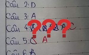 Có 4 đáp án trong câu hỏi trắc nghiệm nhưng trả lời mãi vẫn sai, nhìn vết tích trên giấy đủ hiểu học sinh này muốn "hờn cả thế giới"