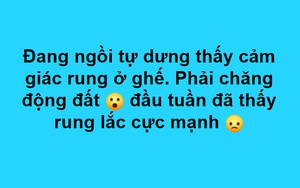 Nhiều nhà cao tầng ở Hà Nội rung lắc mạnh do dư chấn động đất