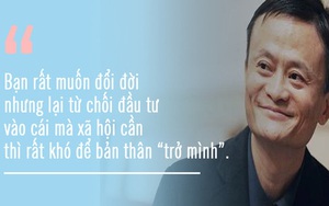 Tỷ phú Jack Ma: “Muốn đổi đời, người nghèo đừng tiếc đầu tư vào 3 khoản này”