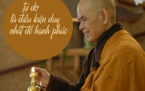 Thiền sư Thích Nhất Hạnh: Chỉ khi từ bỏ được tiền tài, danh vọng và vật chất thì tâm trí mới tự do, mới thực sự hạnh phúc