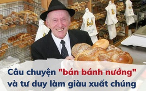 Người Do Thái làm giàu "đáng sợ" thế nào: Câu chuyện "bán bánh nướng" của họ sẽ khiến bạn mở mang tầm mắt!