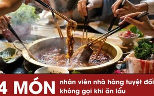 4 món mà nhân viên nhà hàng tuyệt đối không gọi khi ăn lẩu ở ngoài, không chỉ nhiều chất phụ gia, nguồn gốc không rõ ràng khiến nguy cơ bệnh tật tăng cao