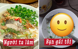Bị ốm nên được bạn gái đích thân xuống bếp nấu cho cháo cá, anh chàng vừa nhìn vào bát đã “xỉu ngang”