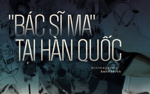 "Bác sĩ ma" tại Hàn Quốc: Thực tế đáng sợ và cực kỳ nguy hiểm của ngành công nghiệp thẩm mỹ tỉ đô xứ sở kim chi