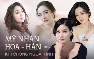 Sao nữ Hoa - Hàn phản ứng đối lập khi chồng ngoại tình: Triệu Lệ Dĩnh - Dương Mịch gây sốc, mỹ nhân Vườn Sao Băng quá khó hiểu