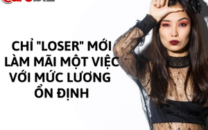 Chỉ ‘loser’ mới làm mãi một việc với mức lương ổn định?