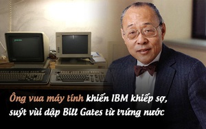 Ông vua máy tính gốc Hoa khiến IBM khiếp sợ, suýt vùi dập Bill Gates từ trứng nước: Từng là "cơn ác mộng" của giới công nghệ Mỹ, cuối đời lại mất sạch vì bảo thủ