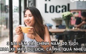 Muốn giàu hơn, đừng mắc 3 sai lầm những năm 20 tuổi của tôi: Mua xe mới, du lịch, uống cà phê, ăn ngoài quá nhiều