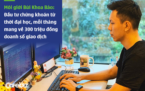 Trò chuyện với Trưởng phòng Tư vấn đầu tư Chứng khoán ở tuổi 23: Là môi giới "phím hàng" cho 200 khách, một nhịp sóng lớn có thể "ăn" 35-50%