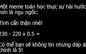 Bài Toán thách thức cả người thông minh nhất: '230 - 220 x 0,5' bằng 5!