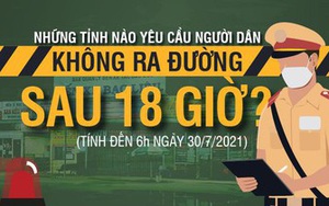 Những tỉnh nào yêu cầu người dân không ra đường sau 18 giờ?