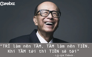Lời khuyên của tỷ phú Lý Gia Thành dành cho những ai muốn thoát nghèo: TRÍ làm nên TẦM, TẦM làm nên TIỀN - Khi TẦM tới thì TIỀN sẽ tới!